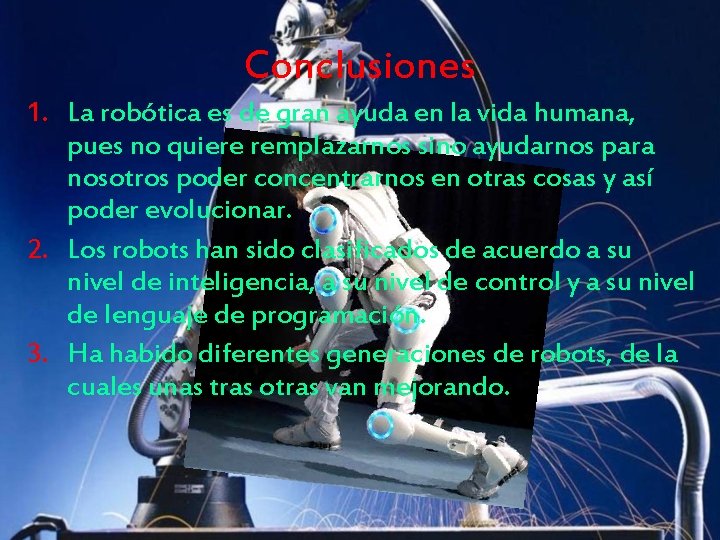 Conclusiones 1. La robótica es de gran ayuda en la vida humana, pues no