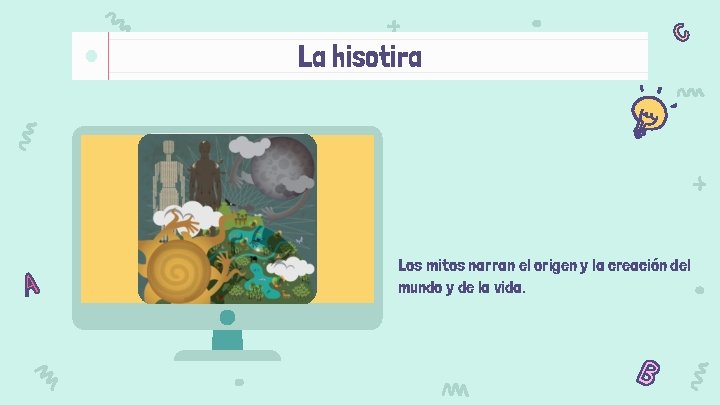 La hisotira Los mitos narran el origen y la creación del mundo y de