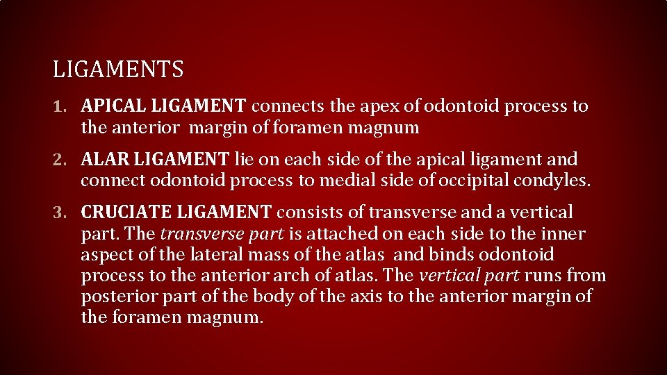 LIGAMENTS 1. APICAL LIGAMENT connects the apex of odontoid process to the anterior margin