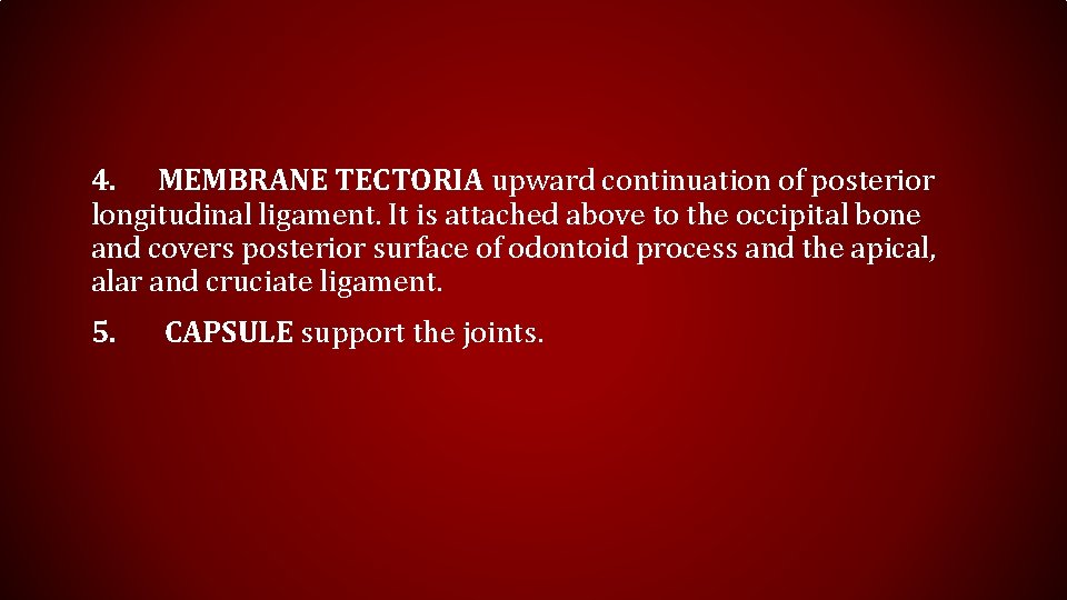 4. MEMBRANE TECTORIA upward continuation of posterior longitudinal ligament. It is attached above to