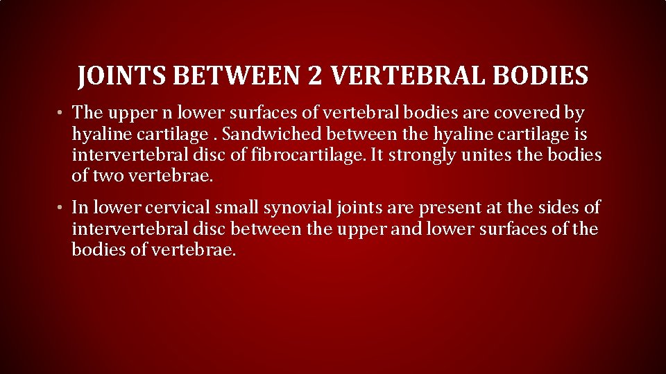 JOINTS BETWEEN 2 VERTEBRAL BODIES • The upper n lower surfaces of vertebral bodies