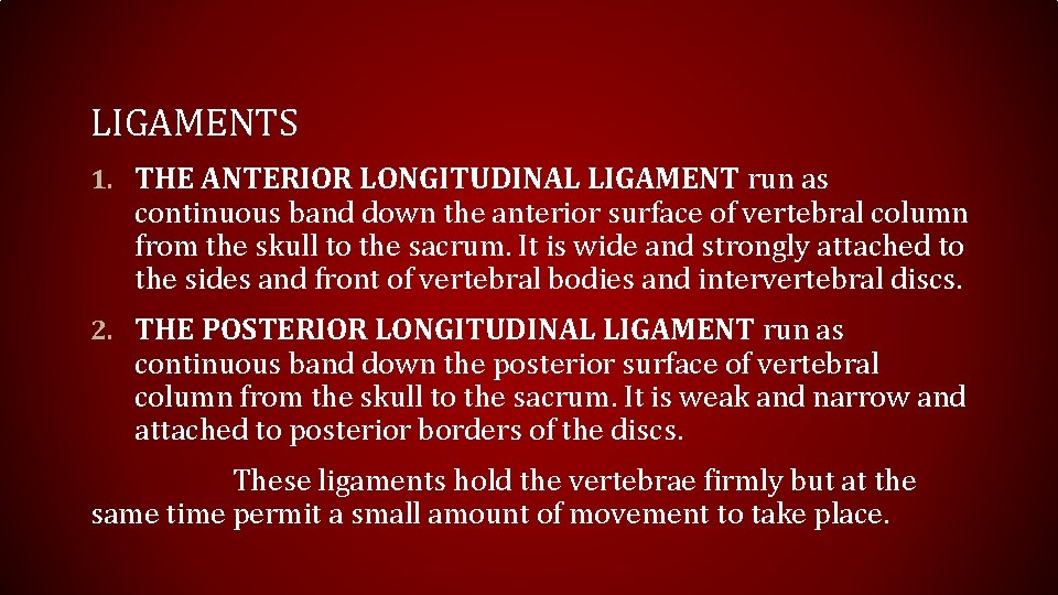 LIGAMENTS 1. THE ANTERIOR LONGITUDINAL LIGAMENT run as continuous band down the anterior surface