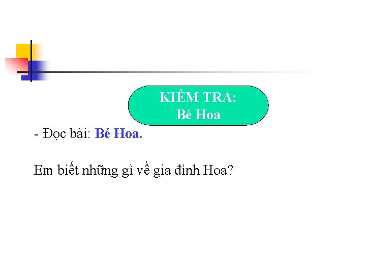 KIỂM TRA: Bé Hoa - Đọc bài: Bé Hoa. Em biết những gì về