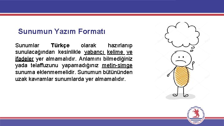 Sunumun Yazım Formatı Sunumlar Türkçe olarak hazırlanıp sunulacağından kesinlikle yabancı kelime ve ifadeler yer