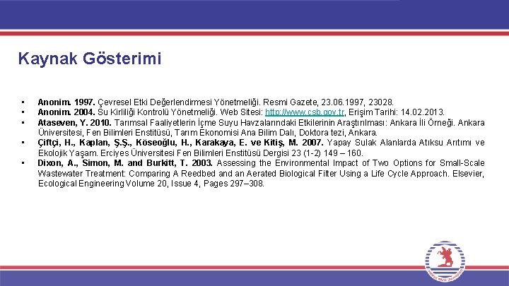 Kaynak Gösterimi • • • Anonim. 1997. Çevresel Etki Değerlendirmesi Yönetmeliği. Resmi Gazete, 23.