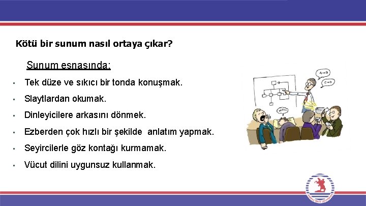 Kötü bir sunum nasıl ortaya çıkar? Sunum esnasında; • Tek düze ve sıkıcı bir