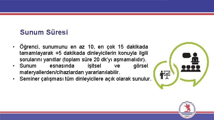 Sunum Süresi • Öğrenci, sunumunu en az 10, en çok 15 dakikada tamamlayarak +5