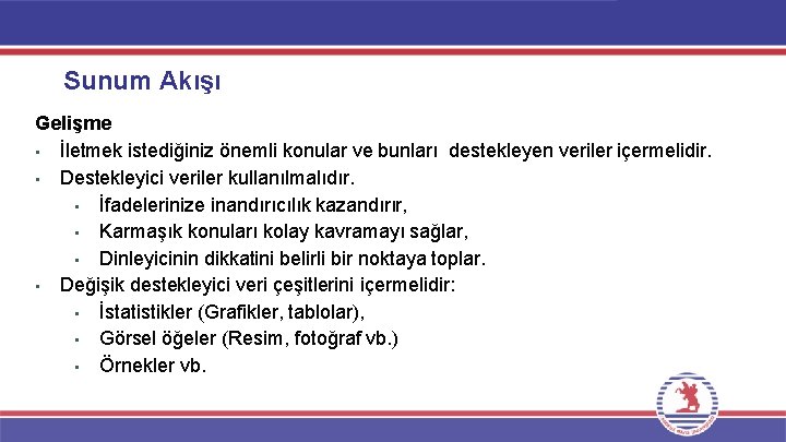 Sunum Akışı Gelişme • İletmek istediğiniz önemli konular ve bunları destekleyen veriler içermelidir. •