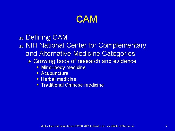 CAM Defining CAM NIH National Center for Complementary and Alternative Medicine Categories Ø Growing