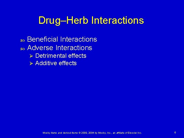 Drug–Herb Interactions Beneficial Interactions Adverse Interactions Ø Ø Detrimental effects Additive effects Mosby items
