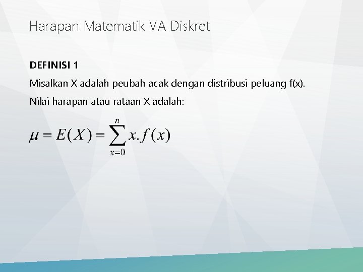 Harapan Matematik VA Diskret DEFINISI 1 Misalkan X adalah peubah acak dengan distribusi peluang