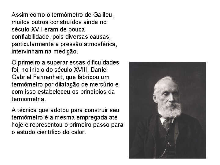 Assim como o termômetro de Galileu, muitos outros construídos ainda no século XVII eram