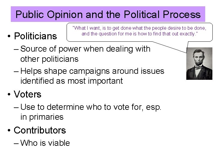 Public Opinion and the Political Process • Politicians “What I want, is to get