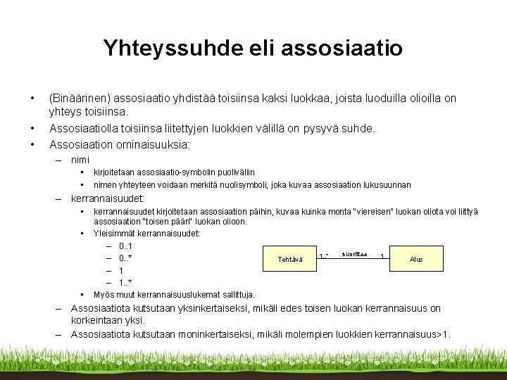 Yhteyssuhde eli assosiaatio • • • (Binäärinen) assosiaatio yhdistää toisiinsa kaksi luokkaa, joista luoduilla