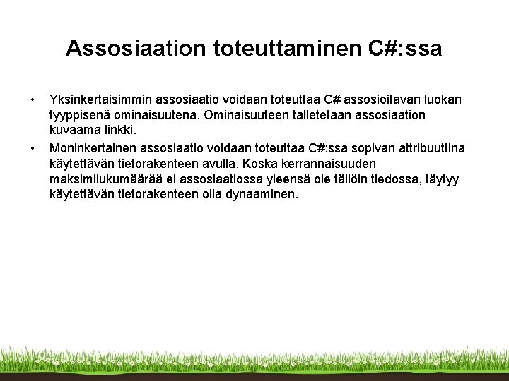 Assosiaation toteuttaminen C#: ssa • • Yksinkertaisimmin assosiaatio voidaan toteuttaa C# assosioitavan luokan tyyppisenä