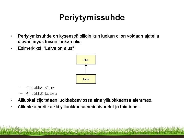 Periytymissuhde • • Periytymissuhde on kyseessä silloin kun luokan olion voidaan ajatella olevan myös