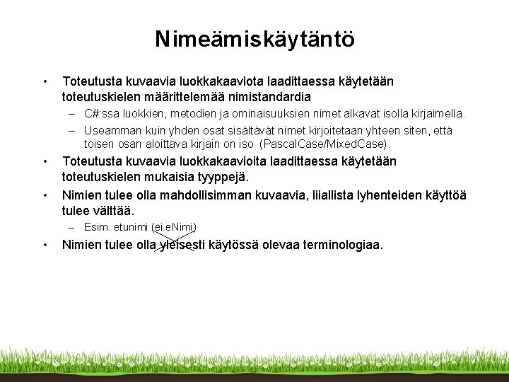 Nimeämiskäytäntö • Toteutusta kuvaavia luokkakaaviota laadittaessa käytetään toteutuskielen määrittelemää nimistandardia – C#: ssa luokkien,