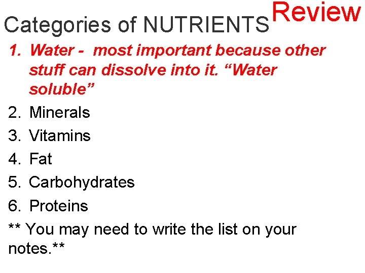 Review Categories of NUTRIENTS 1. Water - most important because other stuff can dissolve