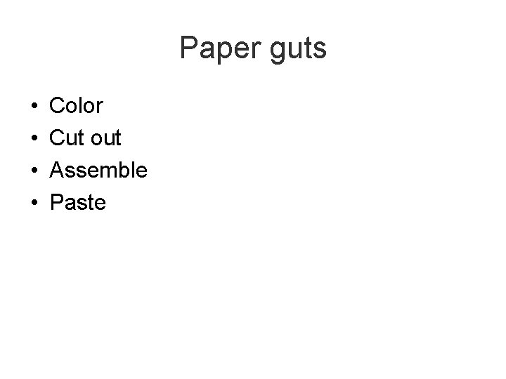 Paper guts • • Color Cut out Assemble Paste 