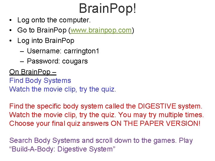 Brain. Pop! • Log onto the computer. • Go to Brain. Pop (www. brainpop.