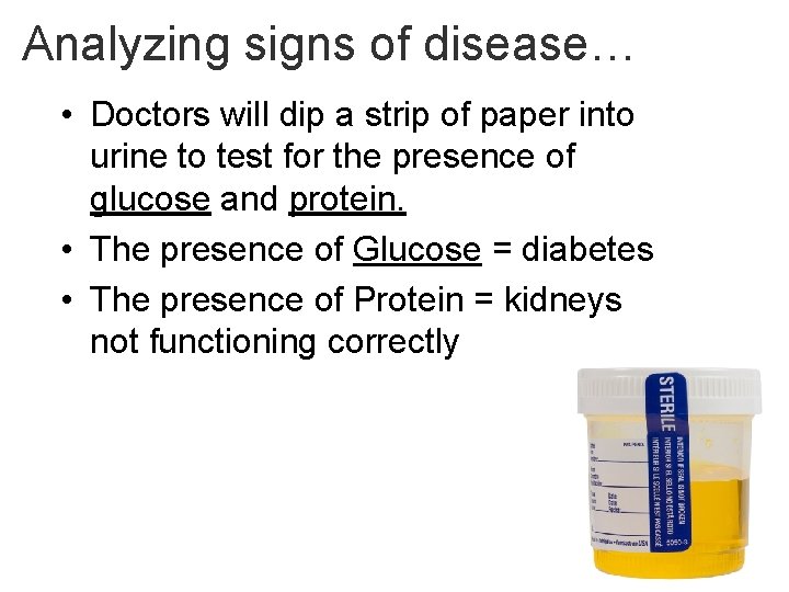 Analyzing signs of disease… • Doctors will dip a strip of paper into urine