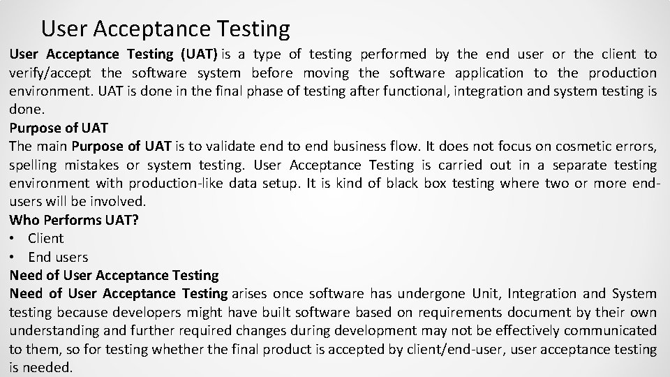 User Acceptance Testing (UAT) is a type of testing performed by the end user