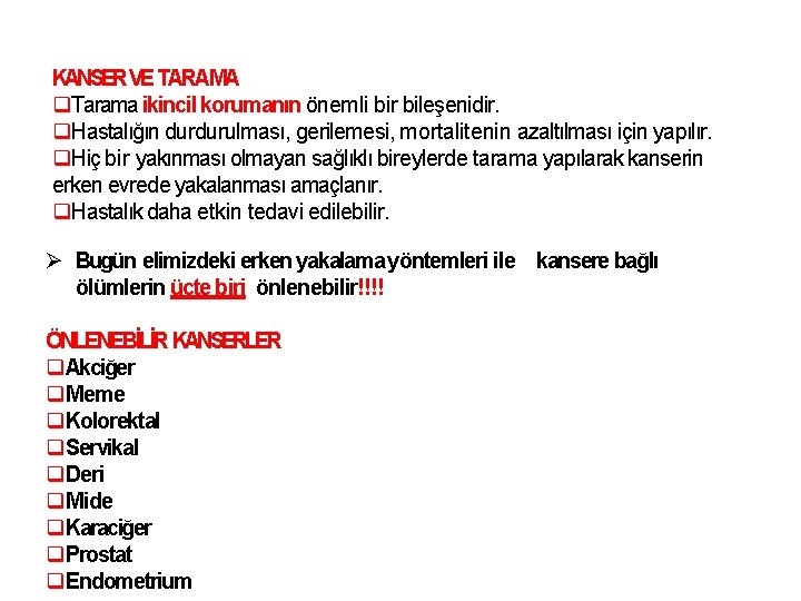 KANSERVE TARAMA Tarama ikincil korumanın önemli bir bileşenidir. Hastalığın durdurulması, gerilemesi, mortalitenin azaltılması için