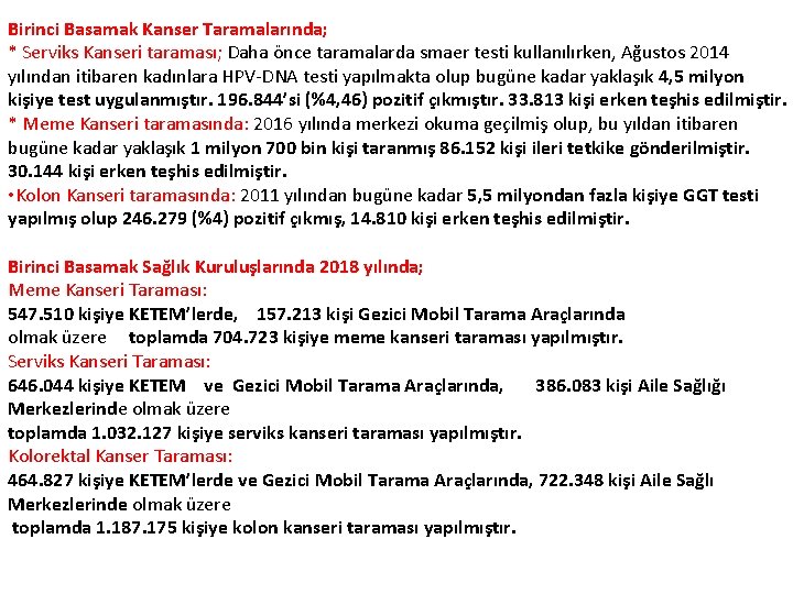 Birinci Basamak Kanser Taramalarında; * Serviks Kanseri taraması; Daha önce taramalarda smaer testi kullanılırken,