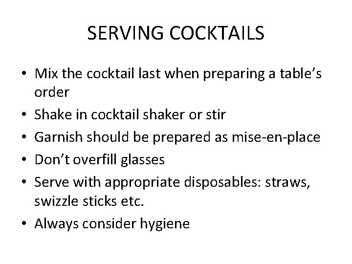 SERVING COCKTAILS • Mix the cocktail last when preparing a table’s order • Shake