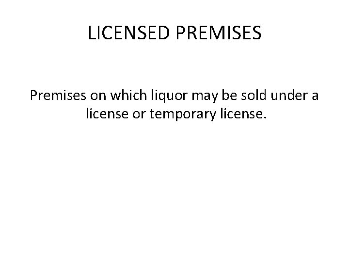 LICENSED PREMISES Premises on which liquor may be sold under a license or temporary