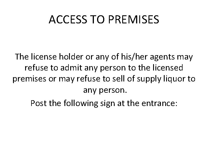 ACCESS TO PREMISES The license holder or any of his/her agents may refuse to