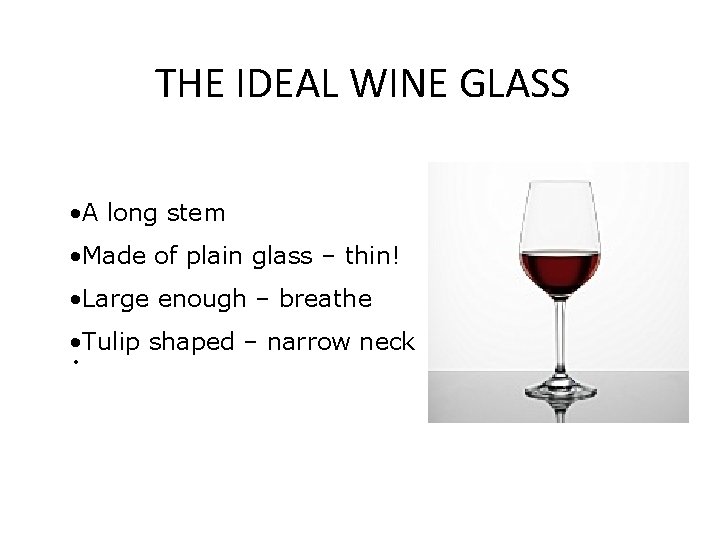THE IDEAL WINE GLASS • A long stem • Made of plain glass –