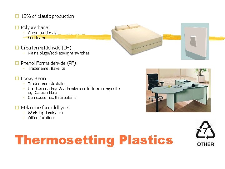 � 15% of plastic production � Polyurethane ◦ Carpet underlay ◦ bed foam �