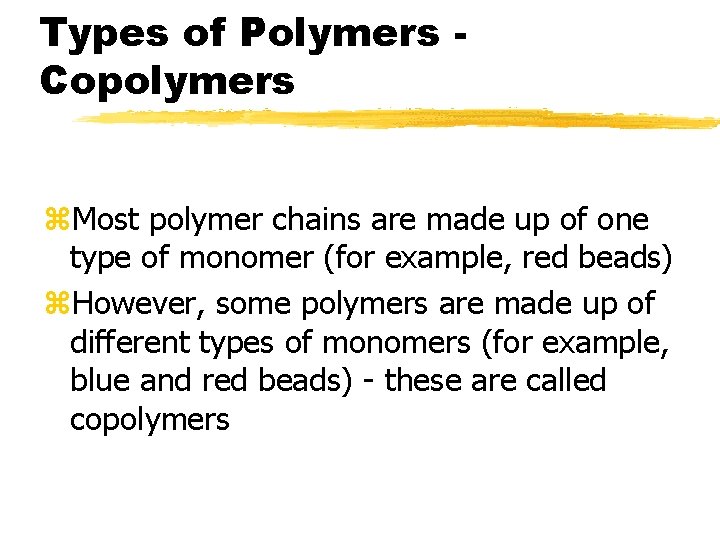 Types of Polymers Copolymers z. Most polymer chains are made up of one type