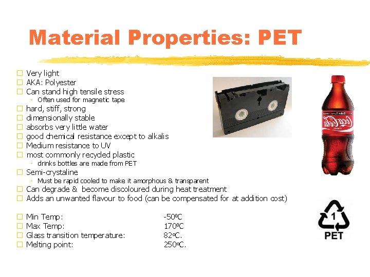 Material Properties: PET � Very light � AKA: Polyester � Can stand high tensile