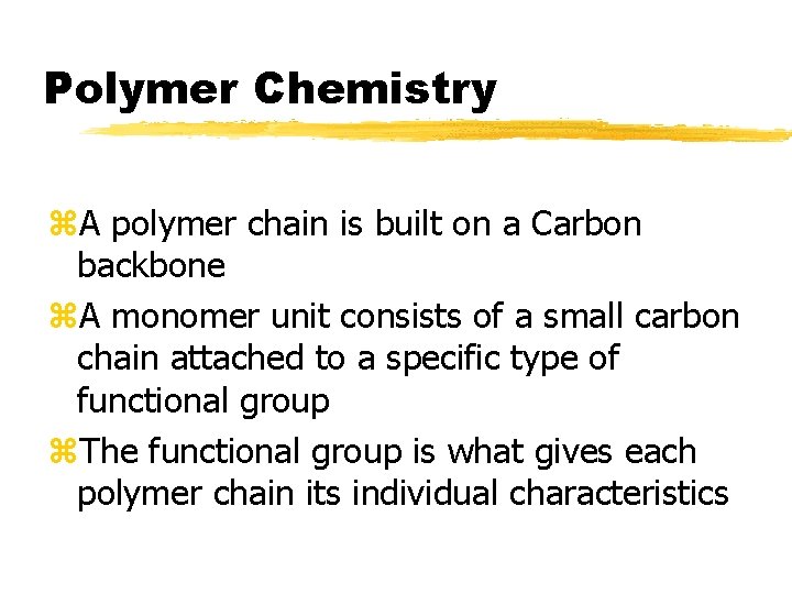 Polymer Chemistry z. A polymer chain is built on a Carbon backbone z. A