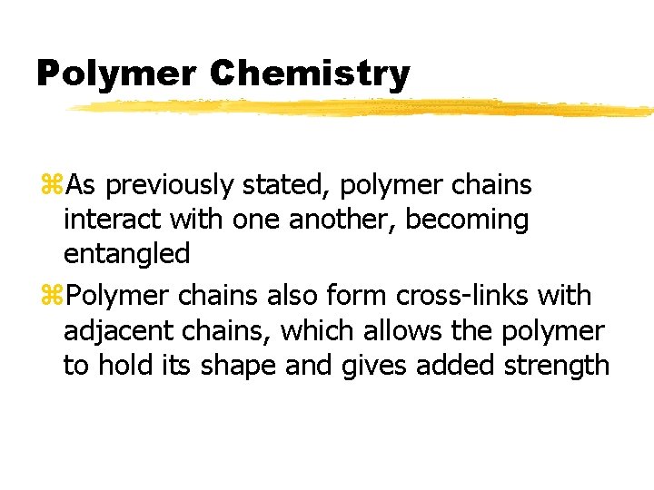 Polymer Chemistry z. As previously stated, polymer chains interact with one another, becoming entangled