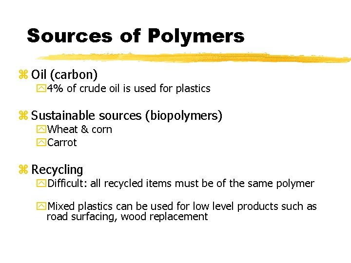 Sources of Polymers z Oil (carbon) y 4% of crude oil is used for