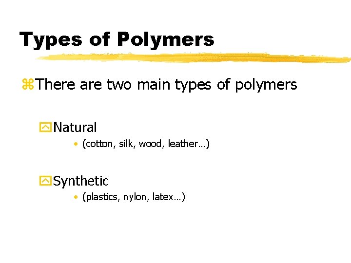 Types of Polymers z. There are two main types of polymers y. Natural •