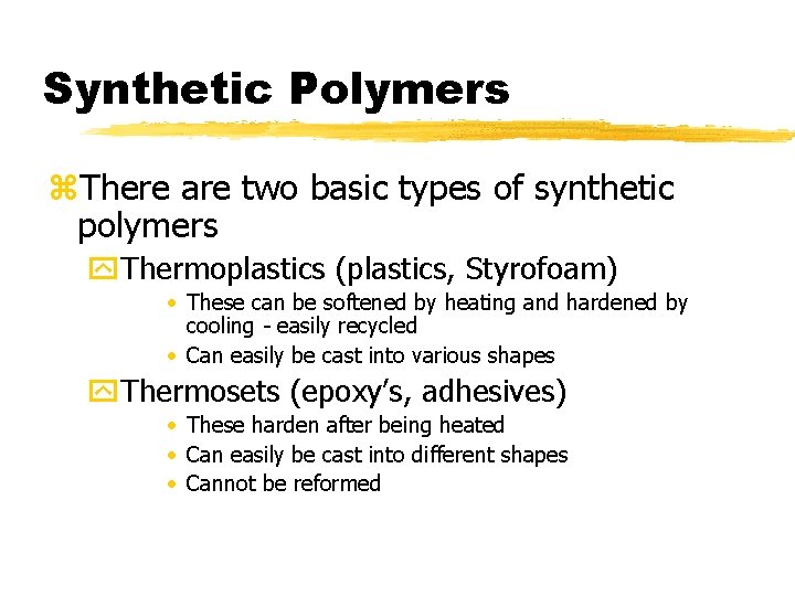 Synthetic Polymers z. There are two basic types of synthetic polymers y. Thermoplastics (plastics,