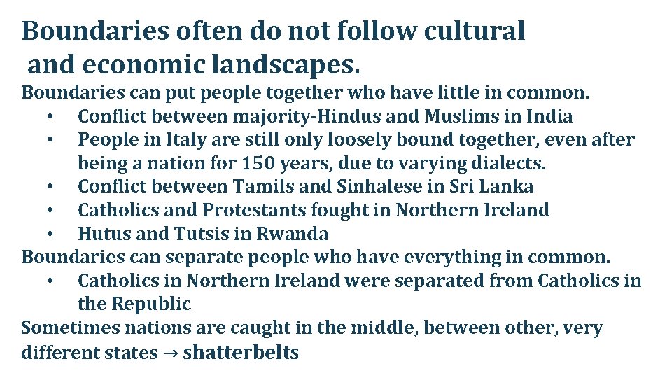 Boundaries often do not follow cultural and economic landscapes. Boundaries can put people together