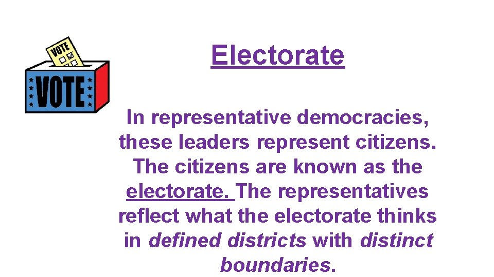 Electorate In representative democracies, these leaders represent citizens. The citizens are known as the