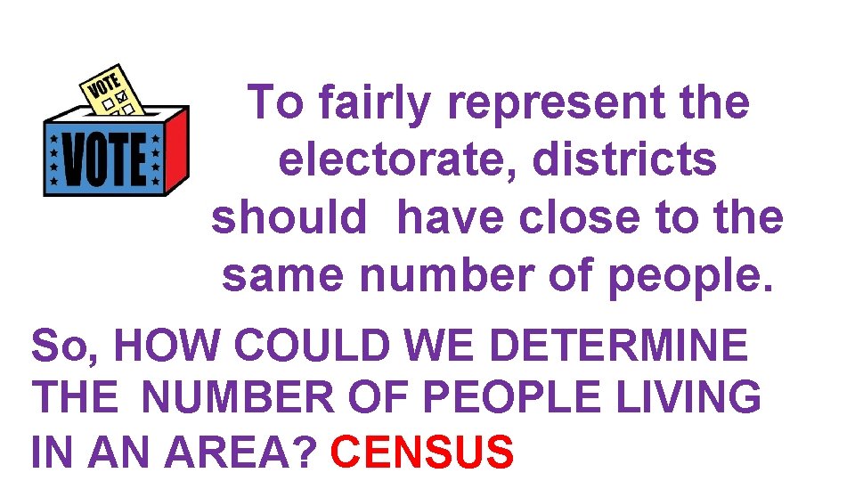 To fairly represent the electorate, districts should have close to the same number of