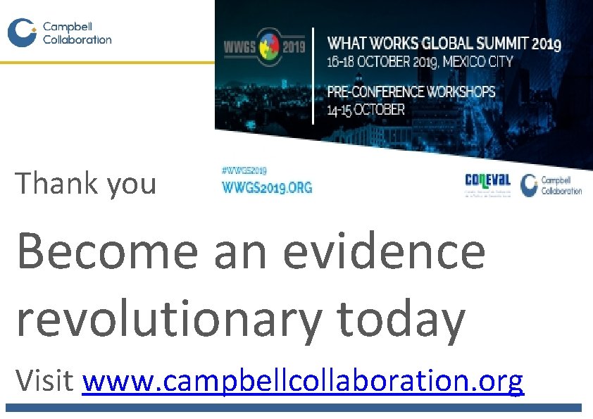 Thank you Become an evidence revolutionary today Visit www. campbellcollaboration. org 