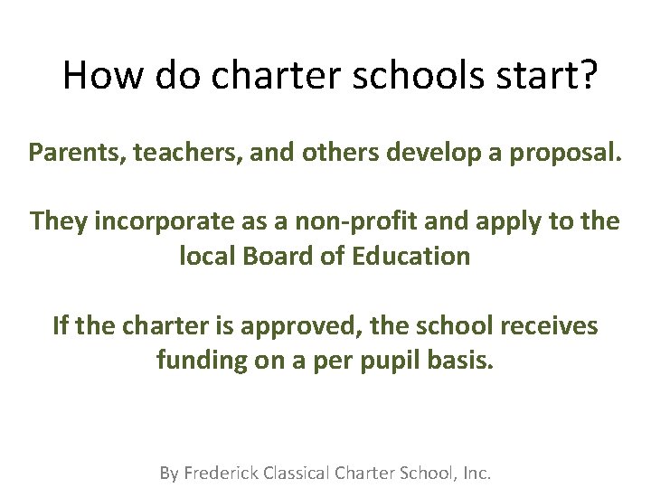How do charter schools start? Parents, teachers, and others develop a proposal. They incorporate