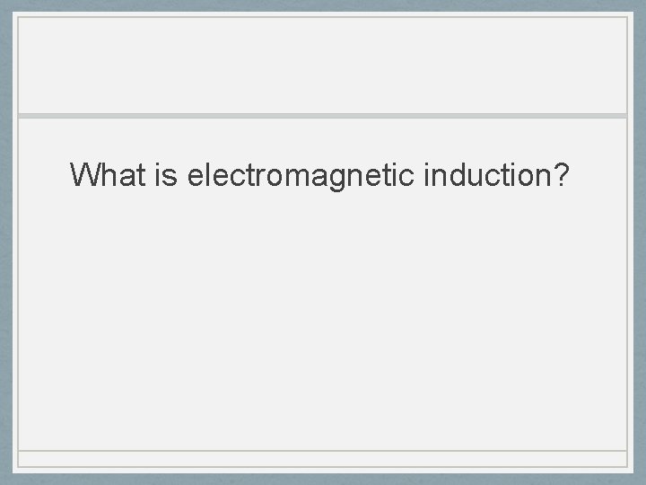 What is electromagnetic induction? 
