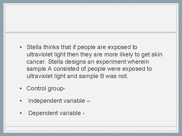  • Stella thinks that if people are exposed to ultraviolet light then they