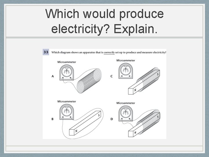 Which would produce electricity? Explain. 