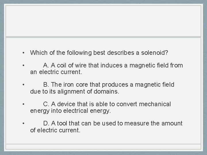  • Which of the following best describes a solenoid? • A. A coil