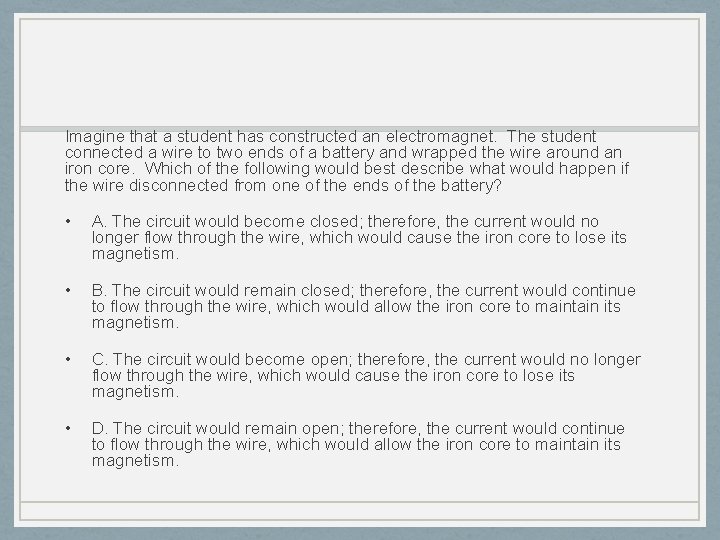Imagine that a student has constructed an electromagnet. The student connected a wire to